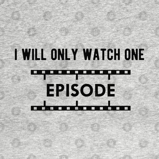 Television Show - I will only watch one episode by KC Happy Shop